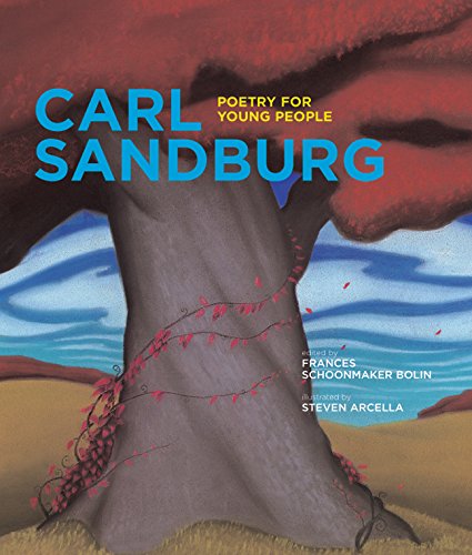 Poetry for Young People: Carl Sandburg, by Frances Schoonmaker Bolin (Editor), Steven Arcella (Illustrator). Sterling, c2008.